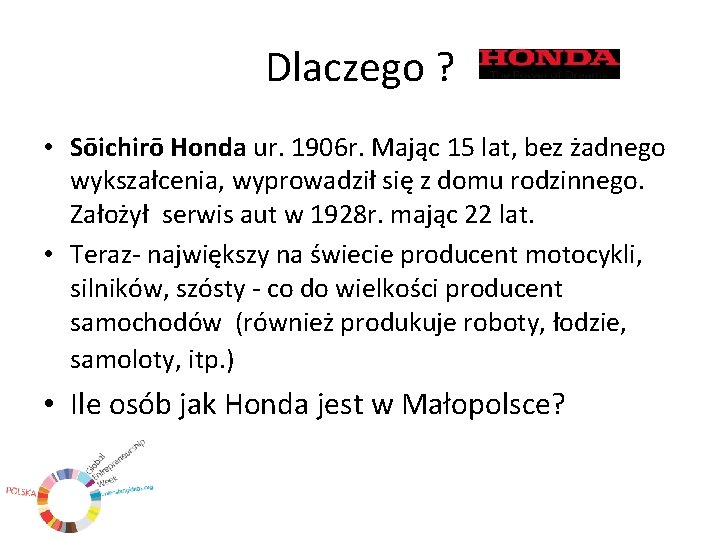 Dlaczego ? • Sōichirō Honda ur. 1906 r. Mając 15 lat, bez żadnego wykszałcenia,