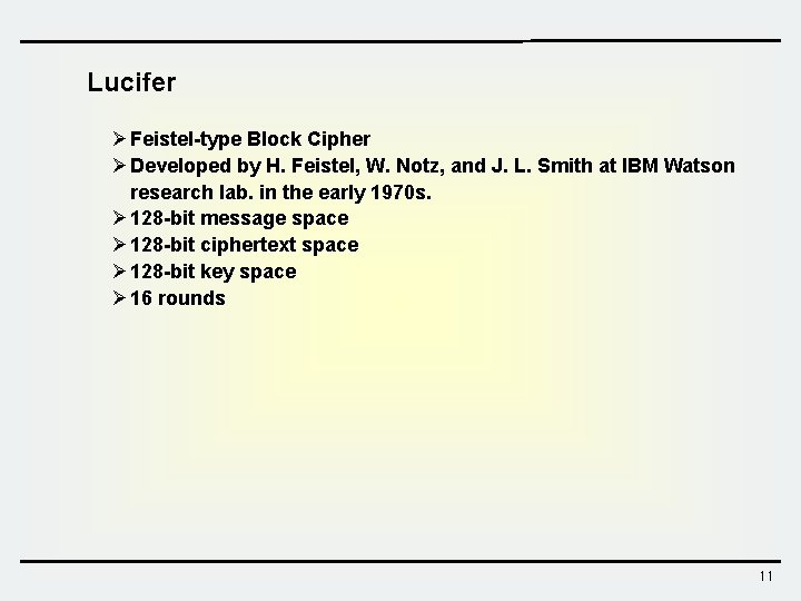 Lucifer Ø Feistel-type Block Cipher Ø Developed by H. Feistel, W. Notz, and J. Lucifer Ø Feistel-type Block Cipher Ø Developed by H. Feistel, W. Notz, and J.