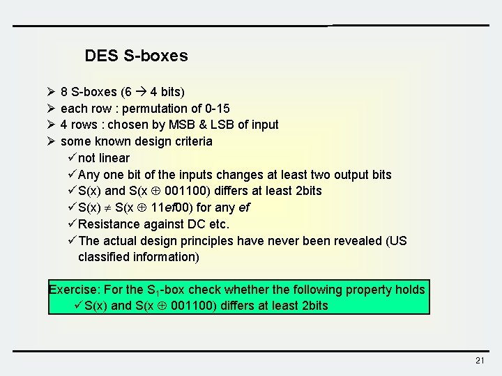 DES S-boxes Ø 8 S-boxes (6 4 bits) Ø each row : permutation of DES S-boxes Ø 8 S-boxes (6 4 bits) Ø each row : permutation of