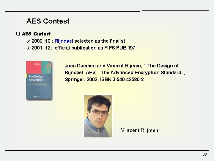 AES Contest q AES Contest Ø 2000. 10 : Rijndael selected as the finalist AES Contest q AES Contest Ø 2000. 10 : Rijndael selected as the finalist