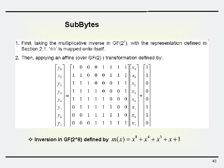 Sub. Bytes v Inversion in GF(2^8) defined by 43  Sub. Bytes v Inversion in GF(2^8) defined by 43
