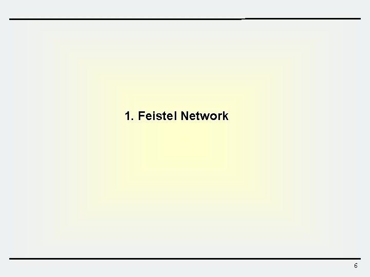 1. Feistel Network 6  1. Feistel Network 6