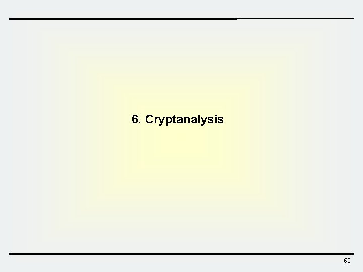 6. Cryptanalysis 60  6. Cryptanalysis 60