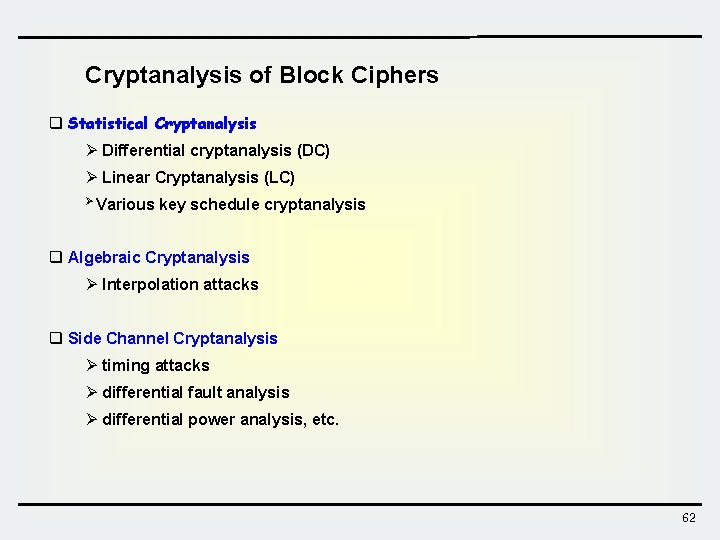 Cryptanalysis of Block Ciphers q Statistical Cryptanalysis Ø Differential cryptanalysis (DC) Ø Linear Cryptanalysis Cryptanalysis of Block Ciphers q Statistical Cryptanalysis Ø Differential cryptanalysis (DC) Ø Linear Cryptanalysis