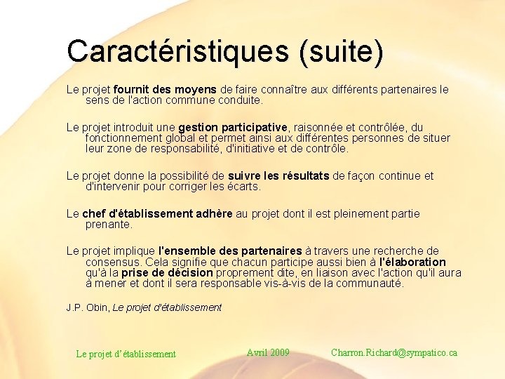 Caractéristiques (suite) Le projet fournit des moyens de faire connaître aux différents partenaires le