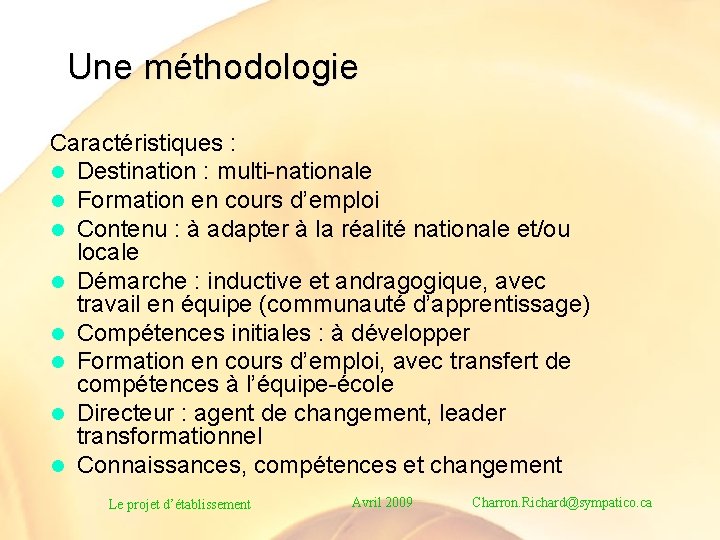 Une méthodologie Caractéristiques : l Destination : multi-nationale l Formation en cours d’emploi l