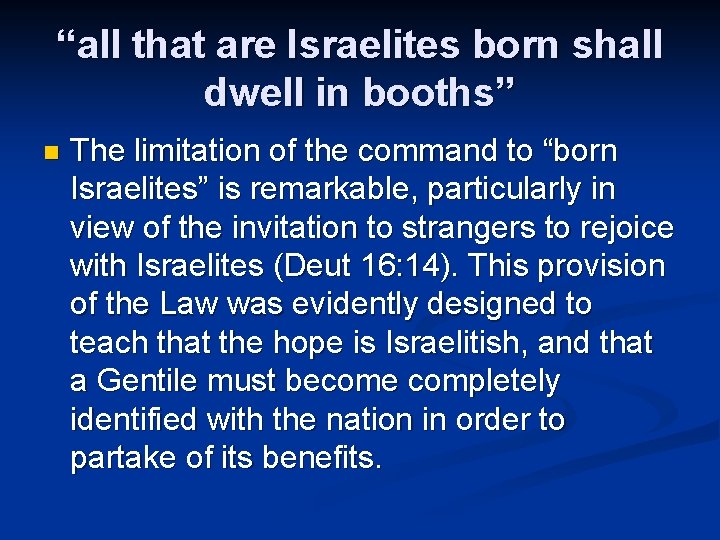 “all that are Israelites born shall dwell in booths” n The limitation of the