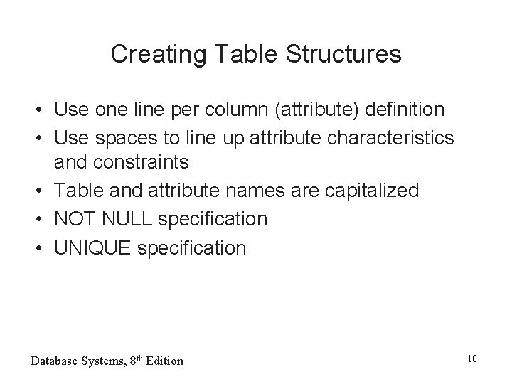 Creating Table Structures • Use one line per column (attribute) definition • Use spaces