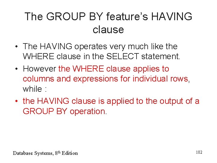 The GROUP BY feature’s HAVING clause • The HAVING operates very much like the