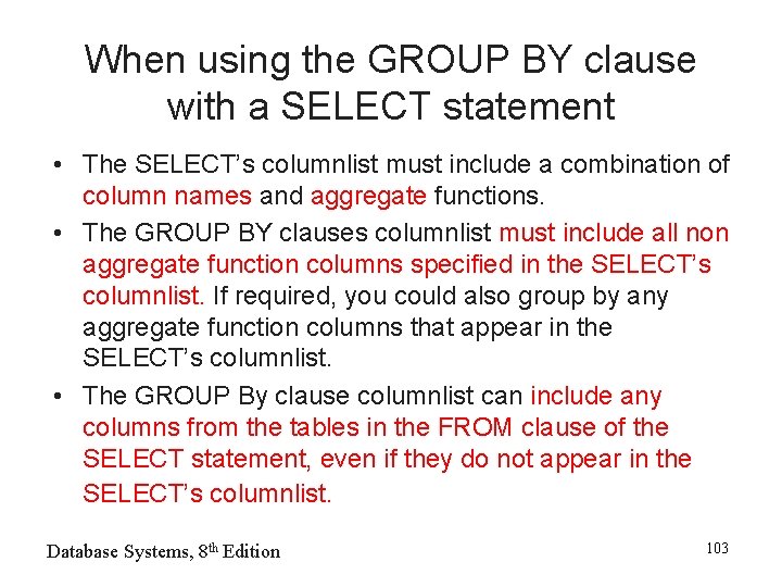 When using the GROUP BY clause with a SELECT statement • The SELECT’s columnlist