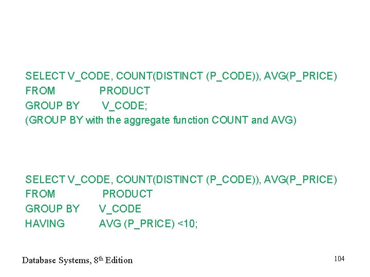 SELECT V_CODE, COUNT(DISTINCT (P_CODE)), AVG(P_PRICE) FROM PRODUCT GROUP BY V_CODE; (GROUP BY with the