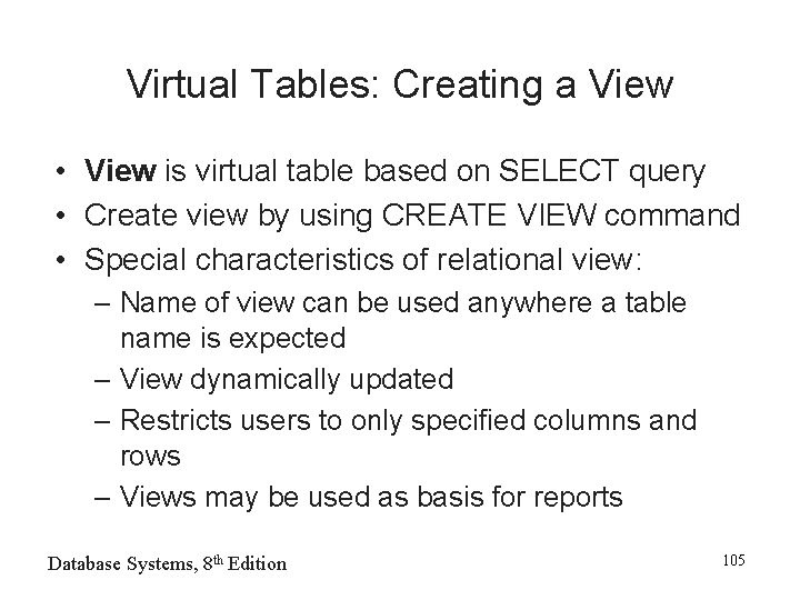 Virtual Tables: Creating a View • View is virtual table based on SELECT query