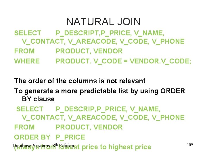 NATURAL JOIN SELECT P_DESCRIPT, P_PRICE, V_NAME, V_CONTACT, V_AREACODE, V_PHONE FROM PRODUCT, VENDOR WHERE PRODUCT.