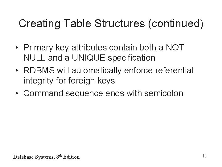 Creating Table Structures (continued) • Primary key attributes contain both a NOT NULL and