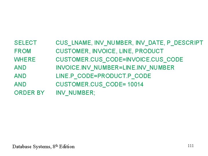 SELECT FROM WHERE AND AND ORDER BY CUS_LNAME, INV_NUMBER, INV_DATE, P_DESCRIPT CUSTOMER, INVOICE, LINE,