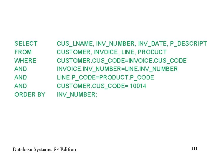 SELECT FROM WHERE AND AND ORDER BY CUS_LNAME, INV_NUMBER, INV_DATE, P_DESCRIPT CUSTOMER, INVOICE, LINE,