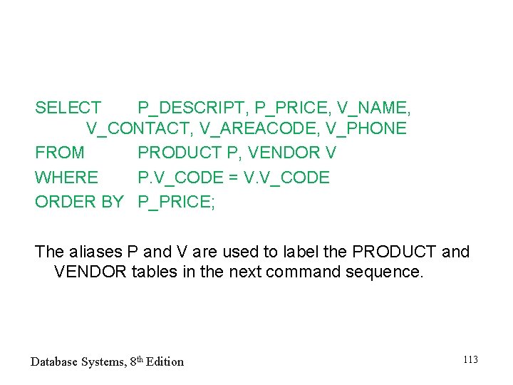 SELECT P_DESCRIPT, P_PRICE, V_NAME, V_CONTACT, V_AREACODE, V_PHONE FROM PRODUCT P, VENDOR V WHERE P.