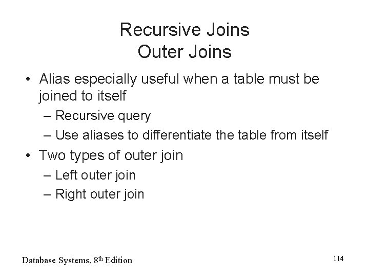 Recursive Joins Outer Joins • Alias especially useful when a table must be joined