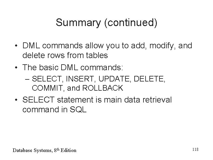 Summary (continued) • DML commands allow you to add, modify, and delete rows from