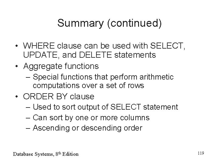 Summary (continued) • WHERE clause can be used with SELECT, UPDATE, and DELETE statements