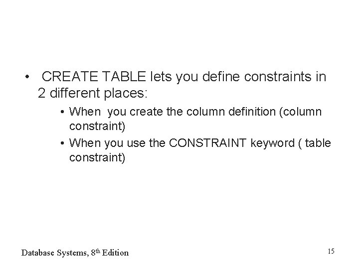  • CREATE TABLE lets you define constraints in 2 different places: • When