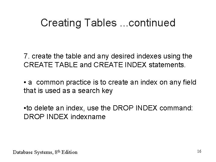 Creating Tables. . . continued 7. create the table and any desired indexes using