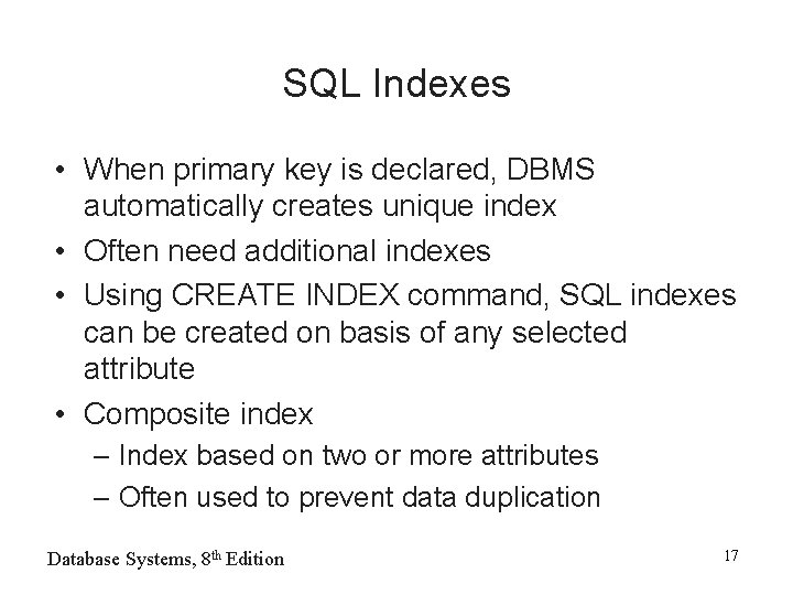 SQL Indexes • When primary key is declared, DBMS automatically creates unique index •