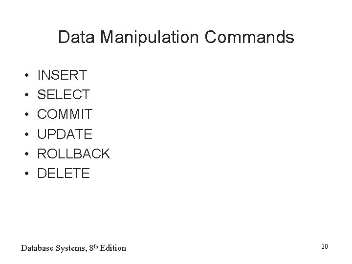 Data Manipulation Commands • • • INSERT SELECT COMMIT UPDATE ROLLBACK DELETE Database Systems,