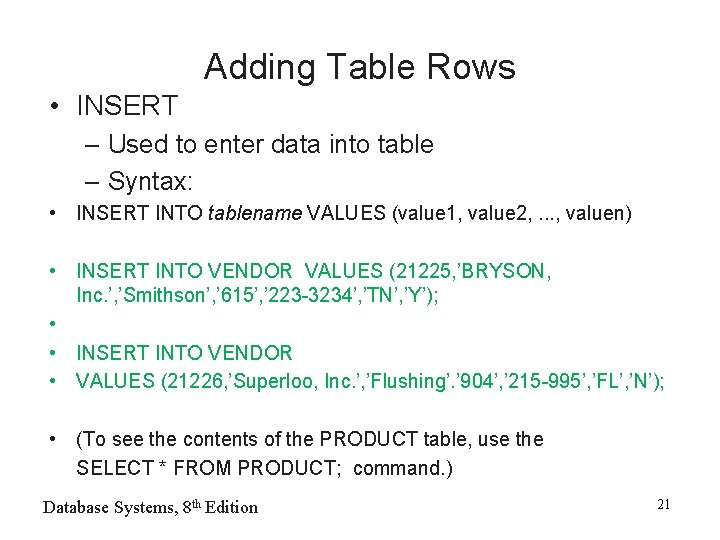 Adding Table Rows • INSERT – Used to enter data into table – Syntax: