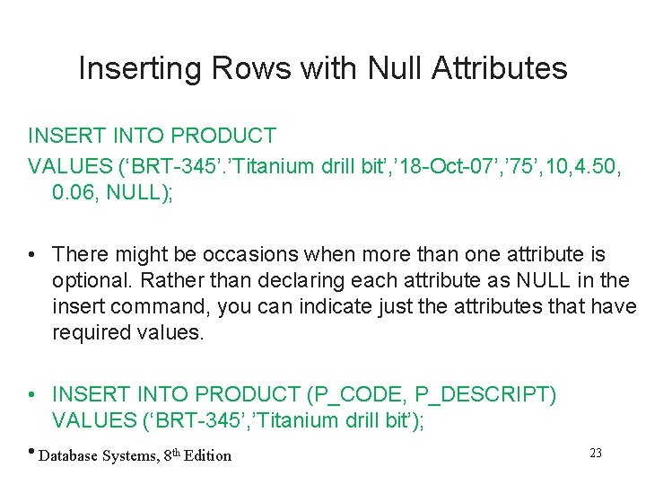 Inserting Rows with Null Attributes INSERT INTO PRODUCT VALUES (‘BRT-345’. ’Titanium drill bit’, ’