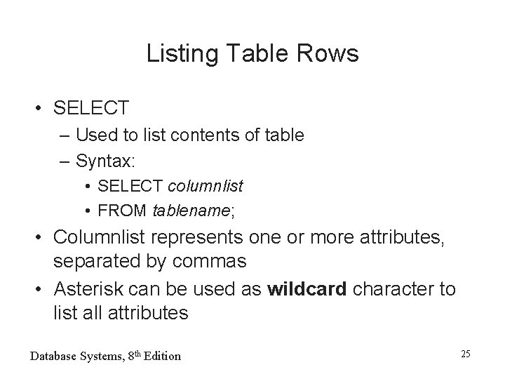 Listing Table Rows • SELECT – Used to list contents of table – Syntax: