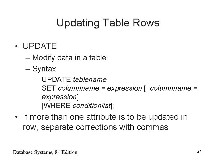 Updating Table Rows • UPDATE – Modify data in a table – Syntax: UPDATE