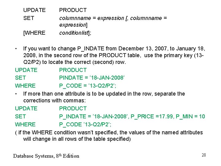 UPDATE SET [WHERE PRODUCT columnname = expression [, columnname = expression] conditionlist]; • If