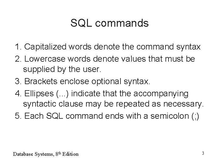 SQL commands 1. Capitalized words denote the command syntax 2. Lowercase words denote values