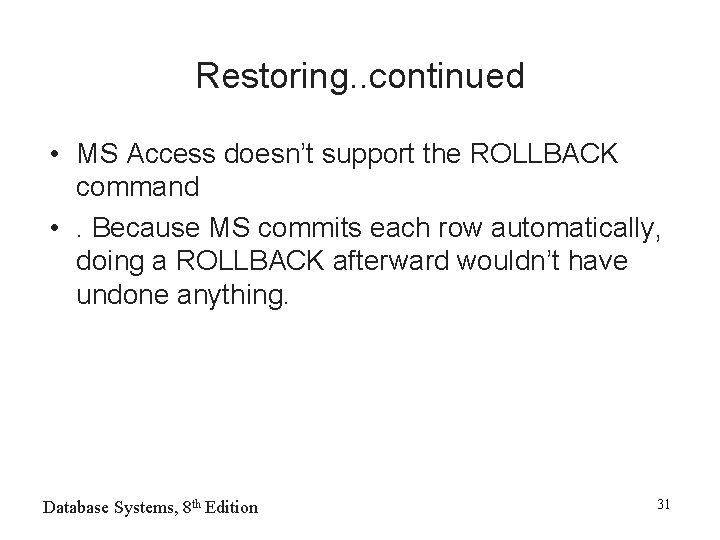 Restoring. . continued • MS Access doesn’t support the ROLLBACK command • . Because