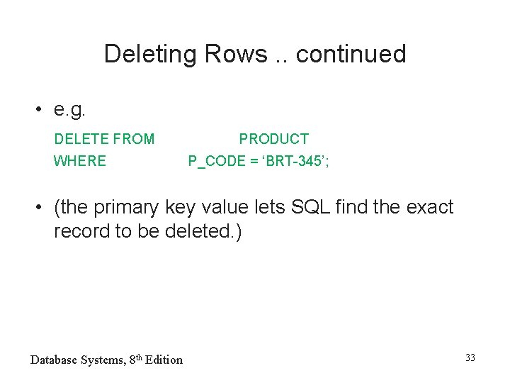 Deleting Rows. . continued • e. g. DELETE FROM WHERE PRODUCT P_CODE = ‘BRT-345’;