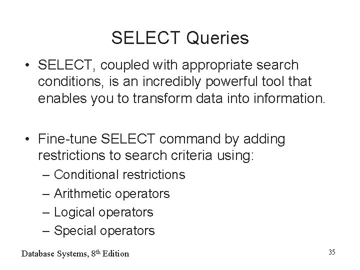 SELECT Queries • SELECT, coupled with appropriate search conditions, is an incredibly powerful tool