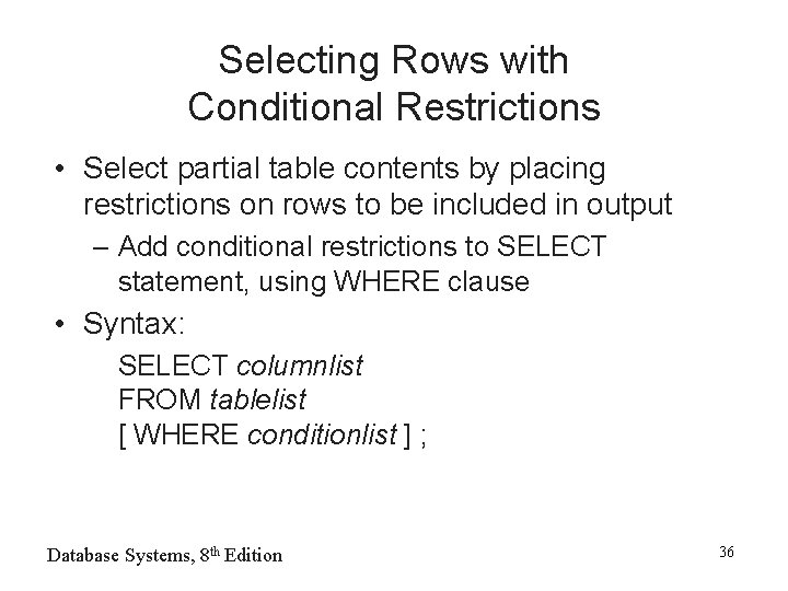 Selecting Rows with Conditional Restrictions • Select partial table contents by placing restrictions on