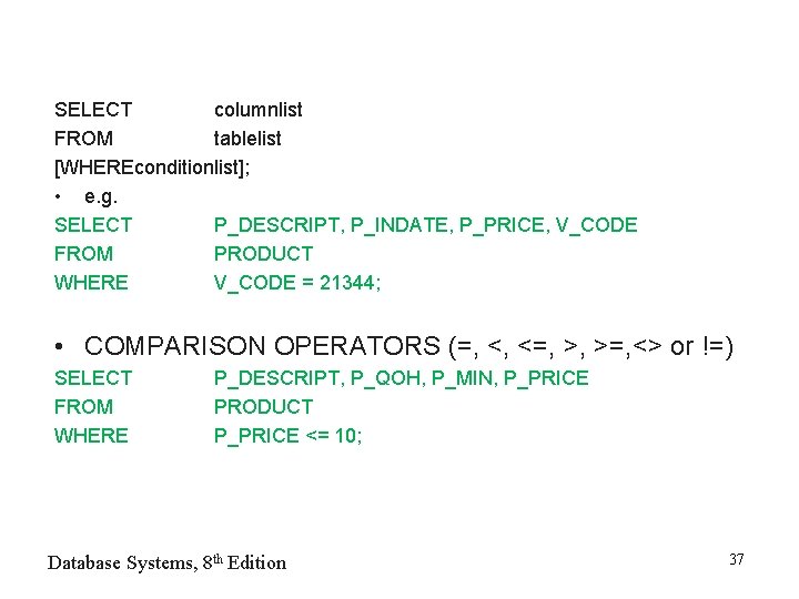 SELECT columnlist FROM tablelist [WHEREconditionlist]; • e. g. SELECT P_DESCRIPT, P_INDATE, P_PRICE, V_CODE FROM