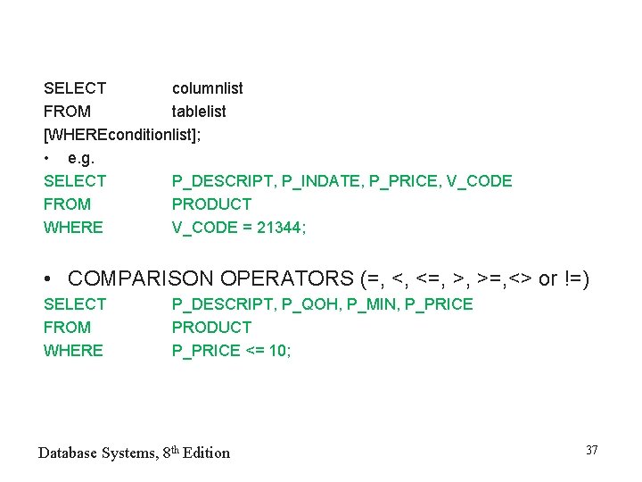 SELECT columnlist FROM tablelist [WHEREconditionlist]; • e. g. SELECT P_DESCRIPT, P_INDATE, P_PRICE, V_CODE FROM