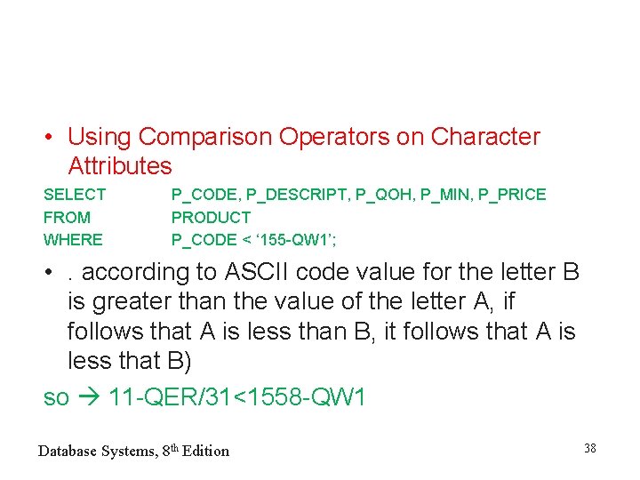  • Using Comparison Operators on Character Attributes SELECT FROM WHERE P_CODE, P_DESCRIPT, P_QOH,