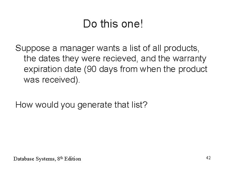 Do this one! Suppose a manager wants a list of all products, the dates