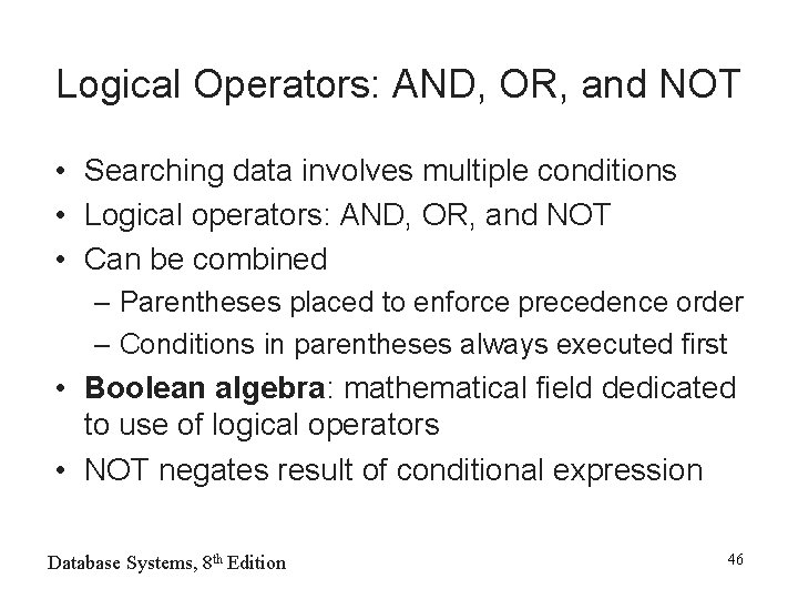 Logical Operators: AND, OR, and NOT • Searching data involves multiple conditions • Logical