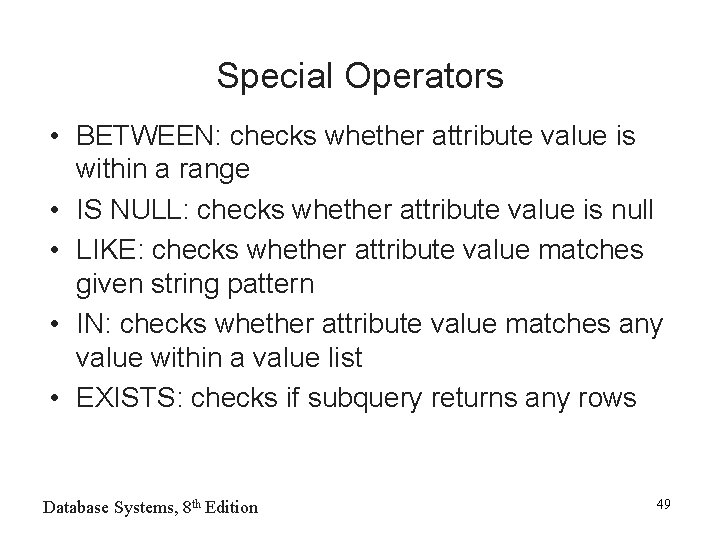 Special Operators • BETWEEN: checks whether attribute value is within a range • IS