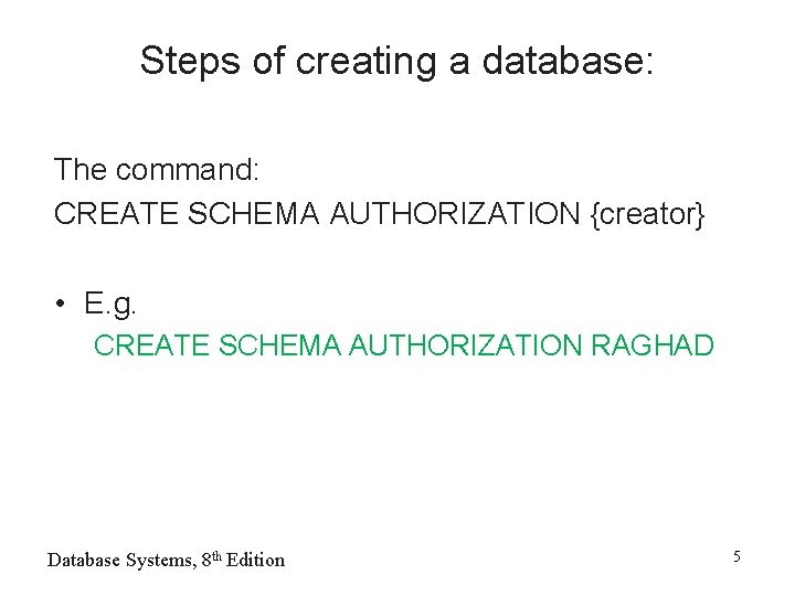 Steps of creating a database: The command: CREATE SCHEMA AUTHORIZATION {creator} • E. g.