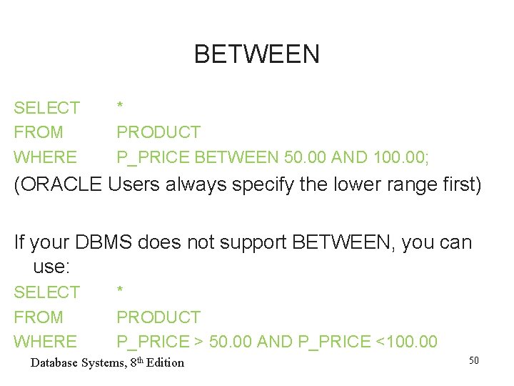 BETWEEN SELECT FROM WHERE * PRODUCT P_PRICE BETWEEN 50. 00 AND 100. 00; (ORACLE