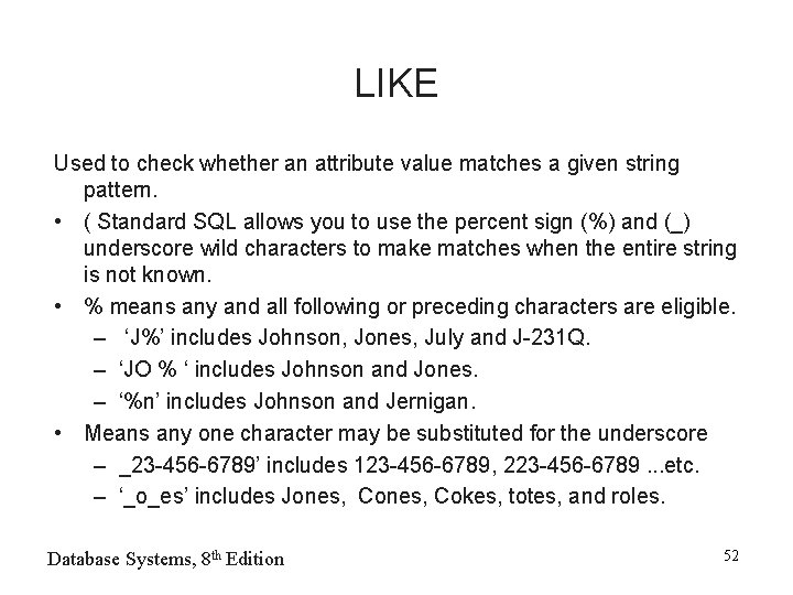 LIKE Used to check whether an attribute value matches a given string pattern. •