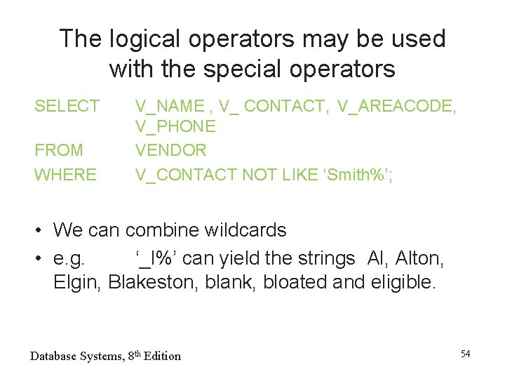 The logical operators may be used with the special operators SELECT FROM WHERE V_NAME