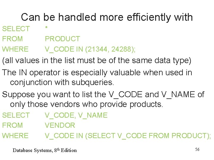 Can be handled more efficiently with SELECT FROM WHERE * PRODUCT V_CODE IN (21344,