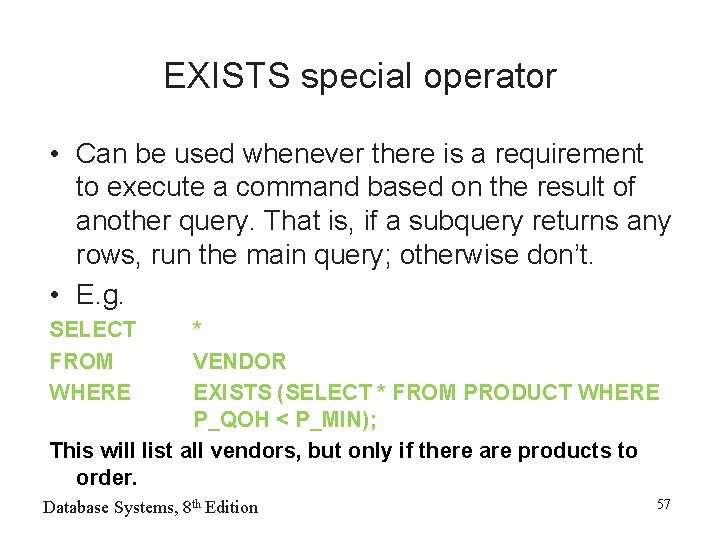 EXISTS special operator • Can be used whenever there is a requirement to execute